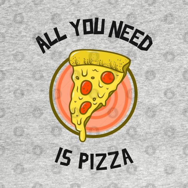 All You Need Is Pizza by BlueCloverTrends